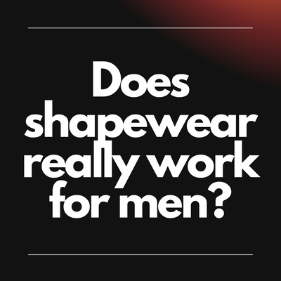 Does shapewear really work for men?